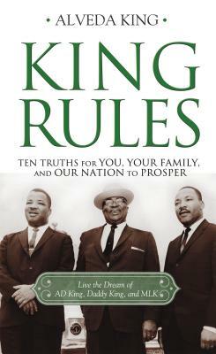 King Rules: Ten Truths for You, Your Family, and Our Nation to Prosper by Alveda King