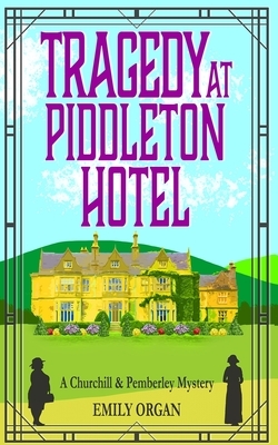 Tragedy at Piddleton Hotel by Emily Organ