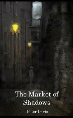 The Market of Shadows by Peter Davis