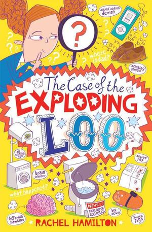 The Case of the Exploding Loo by Rachel Hamilton