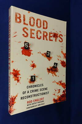Blood Secrets: A Forensic Expert Reveals How Blood Spatter Tells The CrimeScene's Story by Rod Englert