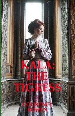 Kala: The Tigress by Courtney Bowen