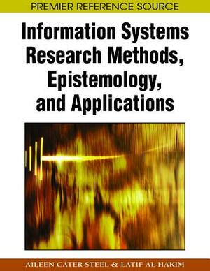 Information Systems Research Methods, Epistemology, and Applications by 