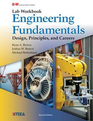 Engineering Fundamentals: Design, Principles, and Careers by Michael Berkeihiser, Ryan A. Brown, Joshua W. Brown