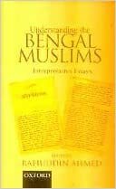 Understanding The Bengal Muslims: Interpretative Essays by Rafiuddin Ahmed