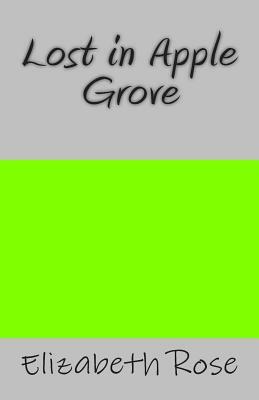 Lost in Apple Grove by Elizabeth Rose