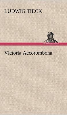 Victoria Accorombona by Ludwig Tieck