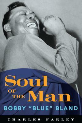 Soul of the Man: Bobby "blue" Bland by Charles Farley