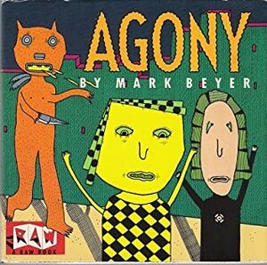 Agony by Françoise Mouly, Mark Beyer, Art Spiegelman