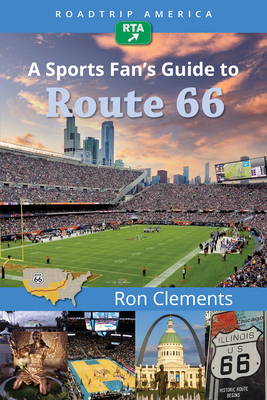 Roadtrip America a Sports Fan's Guide to Route 66 by Ron Clements, Roadtrip America