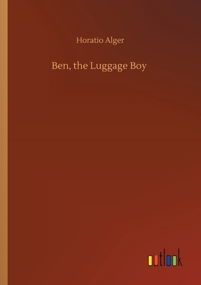 Ben, the Luggage Boy by Horatio Alger Jr.