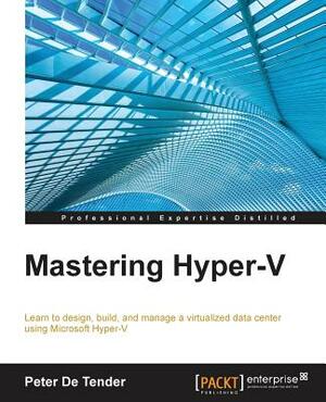 Mastering Hyper-V by Peter De Tender