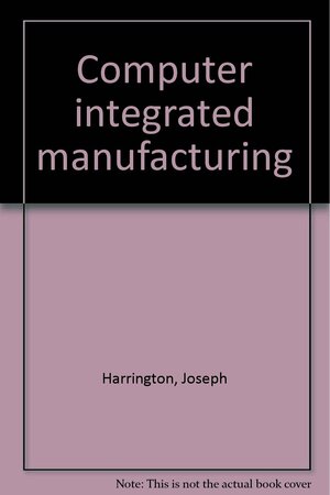 Computer integrated manufacturing by Joseph Harrington