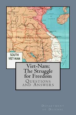 Viet-Nam: The Struggle for Freedom: Questions and Answers by Department Of Defense