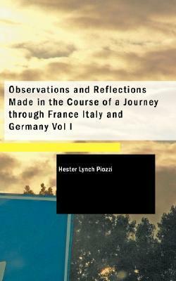 Observations and Reflections Made in the Course of a Journey Through France, Italy, and Germany, Vol. 1 by Hester Lynch Piozzi