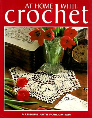 At Home With Crochet by Leisure Arts Inc.
