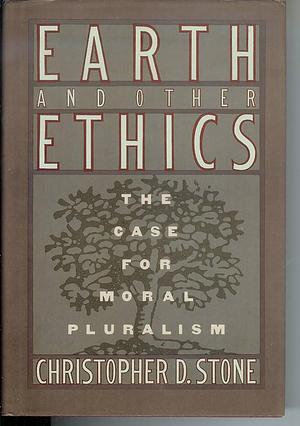Earth and Other Ethics: The Case for Moral Pluralism by Christopher D. Stone