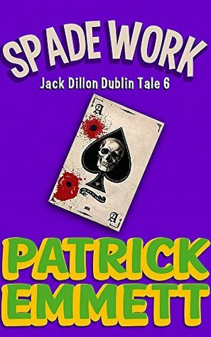 Spade Work (Jack Dillon Dublin Tale #6) by Patrick Emmett