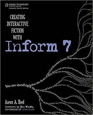 Creating Interactive Fiction with Inform 7 by Aaron A. Reed