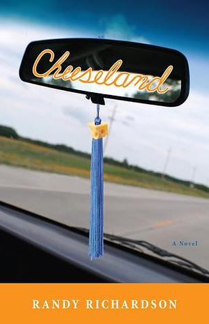 Cheeseland: A Novel by Randy Richardson, Randy Richardson