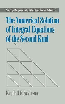 The Numerical Solution of Integral Equations of the Second Kind by Kendall E. Atkinson