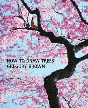 How to Draw Trees (Facsimile Reprint) by Gregory Brown