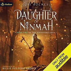 Daughter of Ninmah: Book 2 of The Ancestors Saga, A Fantasy Romance Series by Lori Holmes