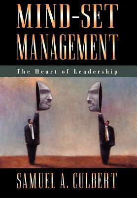 Mind-Set Management: The Heart of Leadership by Samuel A. Culbert