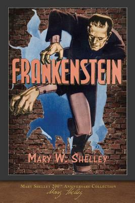 Frankenstein (1818 Edition): 200th Anniversary Collection by Mary Shelley