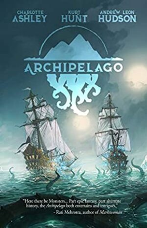 Archipelago by Kurt Hunt, Charlotte Ashley, Andrew Leon Hudson
