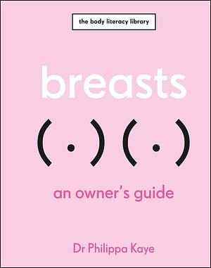 Breasts: An Owner's Guide by Dr Philippa Kaye