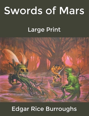 Swords of Mars: Large Print by Edgar Rice Burroughs