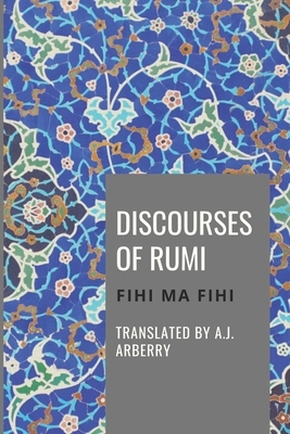 Discourses of Rumi: Fihi Ma Fihi by A. J. Arberry