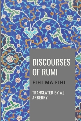 Discourses of Rumi: Fihi Ma Fihi by A.J. Arberry