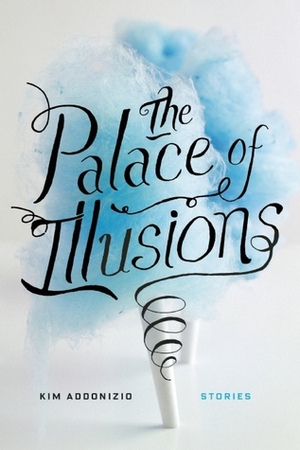 The Palace of Illusions by Kim Addonizio