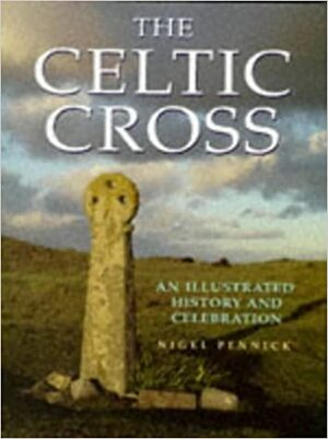 The Celtic Cross: An Illustrated History and Celebration by Nigel Pennick