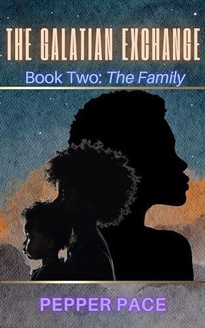 The Galatian Exchange: Book Two: The Family by Pepper Pace, Pepper Pace