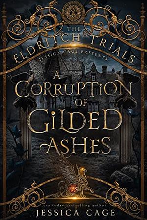 A Corruption of Gilded Ashes by Jessica Cage
