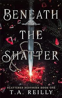 Beneath the Shatter by T. A. Reilly