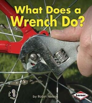 What Does a Wrench Do? by Robin Nelson