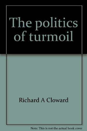The Politics Of Turmoil; Essays On Poverty, Race, And The Urban Crisis by Richard A. Cloward