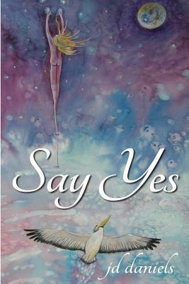 Say Yes by J. D. Daniels