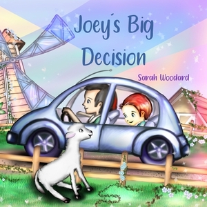 Joey's Big Decision by Sarah Woodard