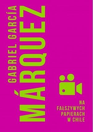 Na Fałszywych Papierach W Chile by Gabriel García Márquez