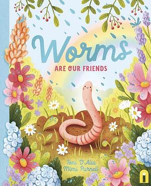 Worms Are Our Friends by Toni D'Alia