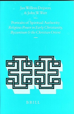 Portraits of Spiritual Authority: Religious Power in Early Christianity, Byzantium and the Christian Orient by 