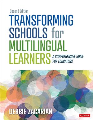 Transforming Schools for Multilingual Learners: A Comprehensive Guide for Educators by Debbie Zacarian