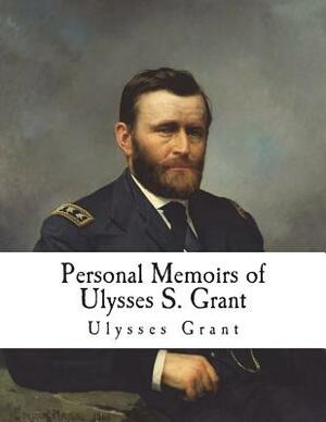 Personal Memoirs of Ulysses S. Grant by Ulysses S. Grant