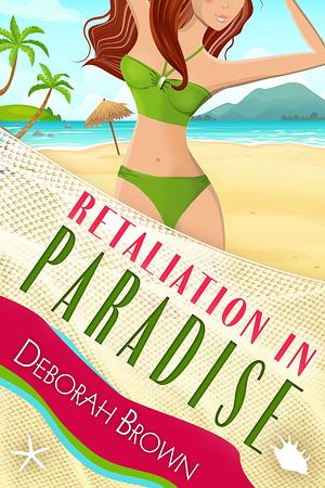 Retaliation in Paradise by Deborah Brown, Deborah Brown