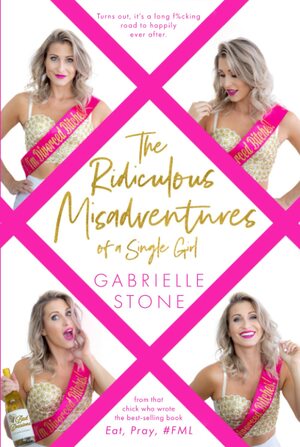 The Ridiculous Misadventures of a Single Girl by Gabrielle Stone